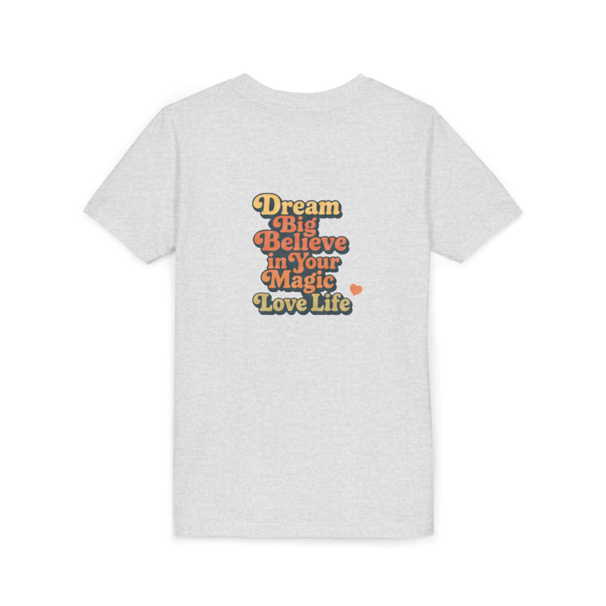 Unisex Youth Tee "Dream Big, Believe in Your Magic, Love Life" Retro Graphic