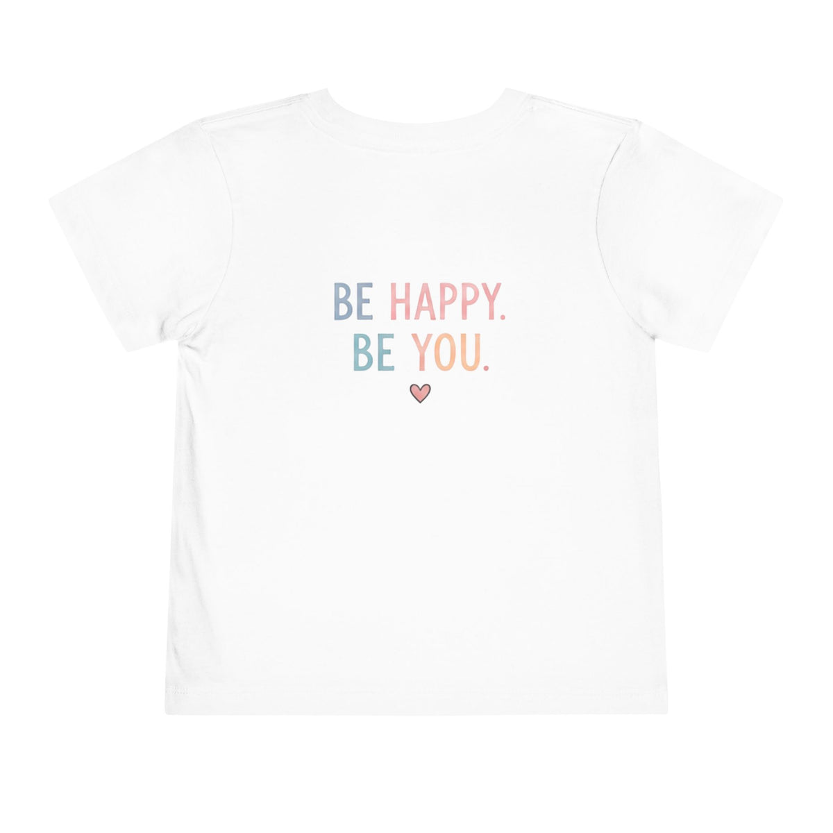 Toddler T-Shirt Smiley Face Be Happy. Be You. Backprint