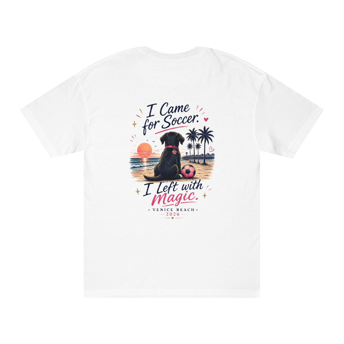 Soccer Dog Tee — "I Came for Soccer, I Left with Magic" Venice Beach T‑Shirt