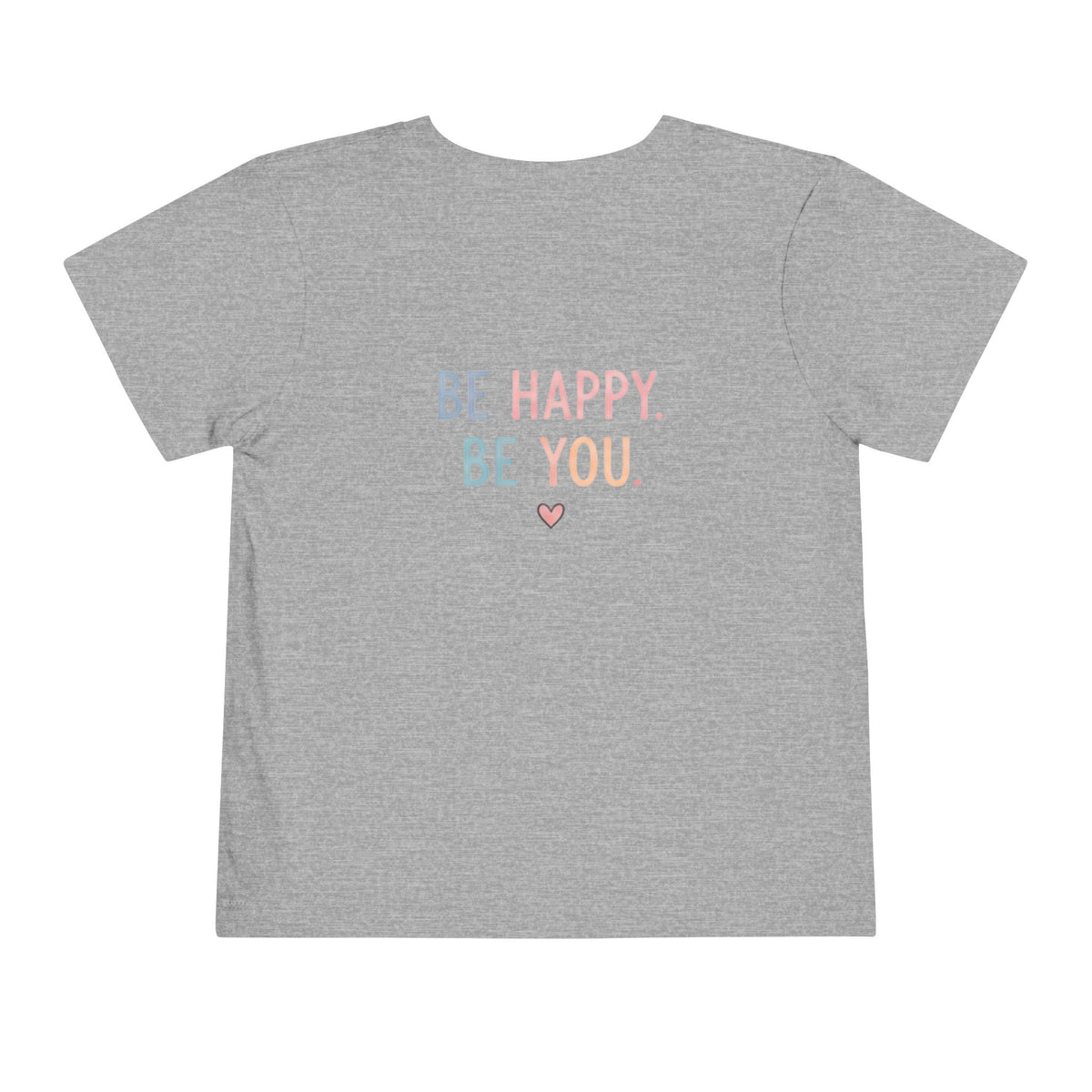 Toddler T-Shirt Smiley Face Be Happy. Be You. Backprint