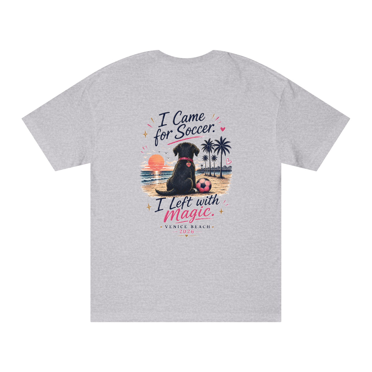 Soccer Dog Tee — "I Came for Soccer, I Left with Magic" Venice Beach T‑Shirt