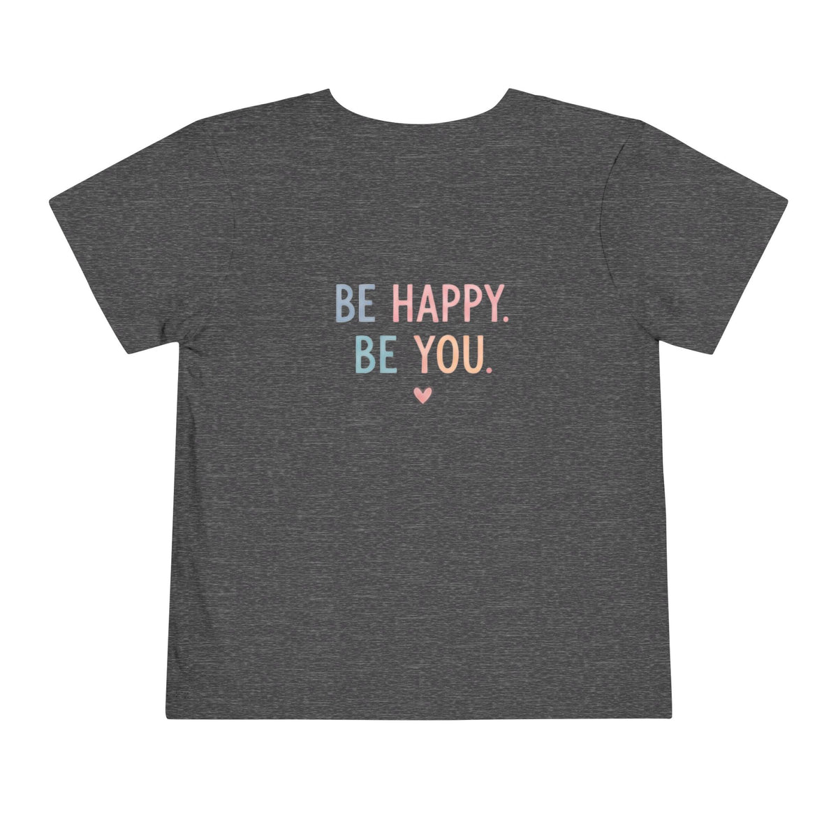 Toddler T-Shirt Smiley Face Be Happy. Be You. Backprint