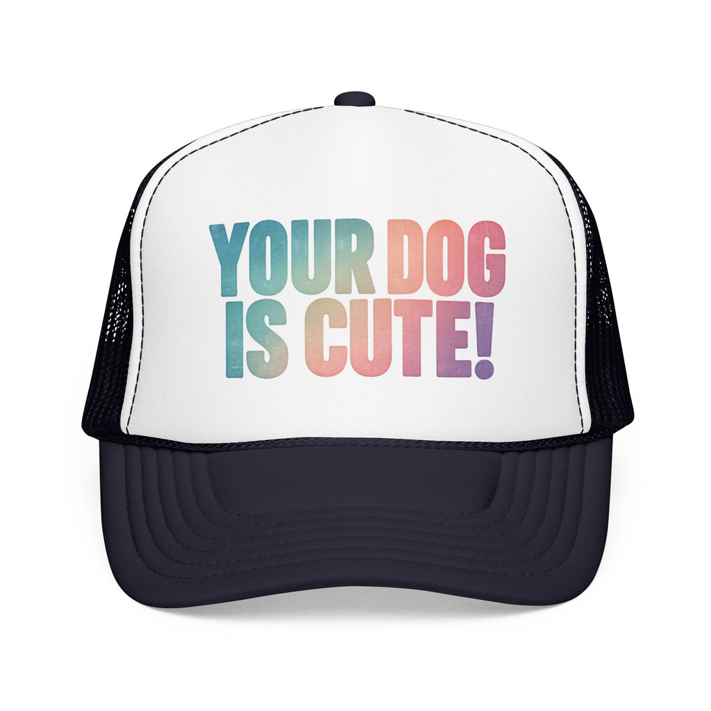 Your Dog Is Cute Trucker Hat – Retro Pastel Pet Lover Foam Cap