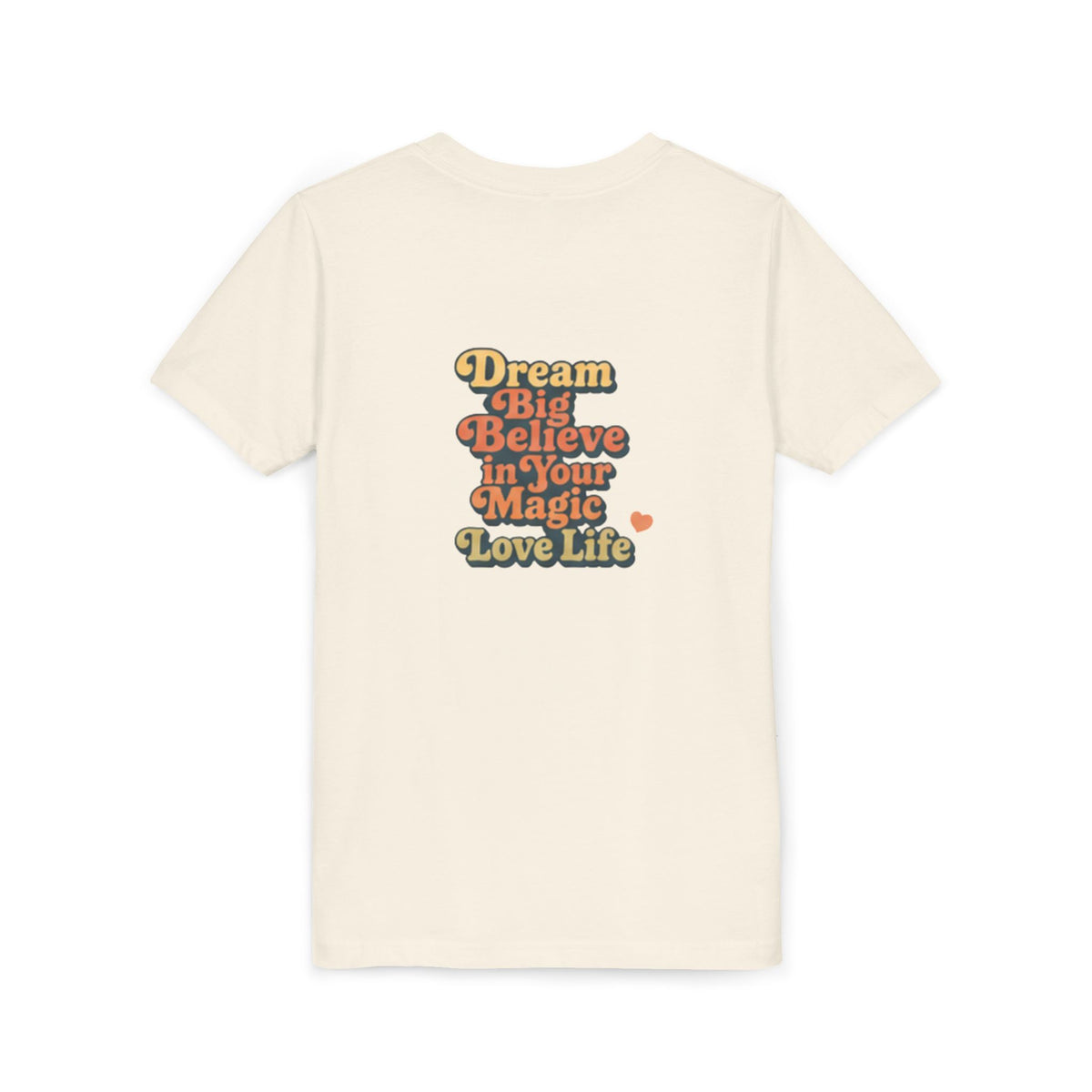 Unisex Youth Tee "Dream Big, Believe in Your Magic, Love Life" Retro Graphic