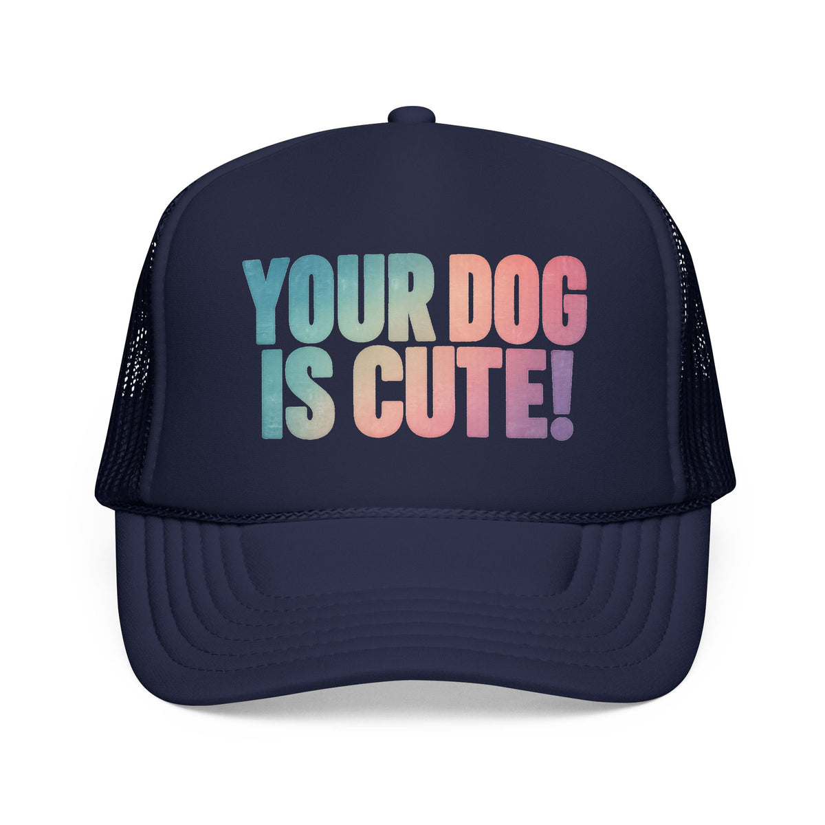 Your Dog Is Cute Trucker Hat – Retro Pastel Pet Lover Foam Cap