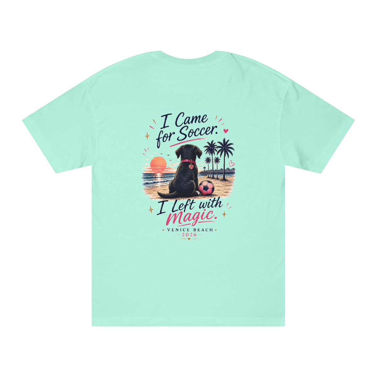 Soccer Dog Tee — "I Came for Soccer, I Left with Magic" Venice Beach T‑Shirt