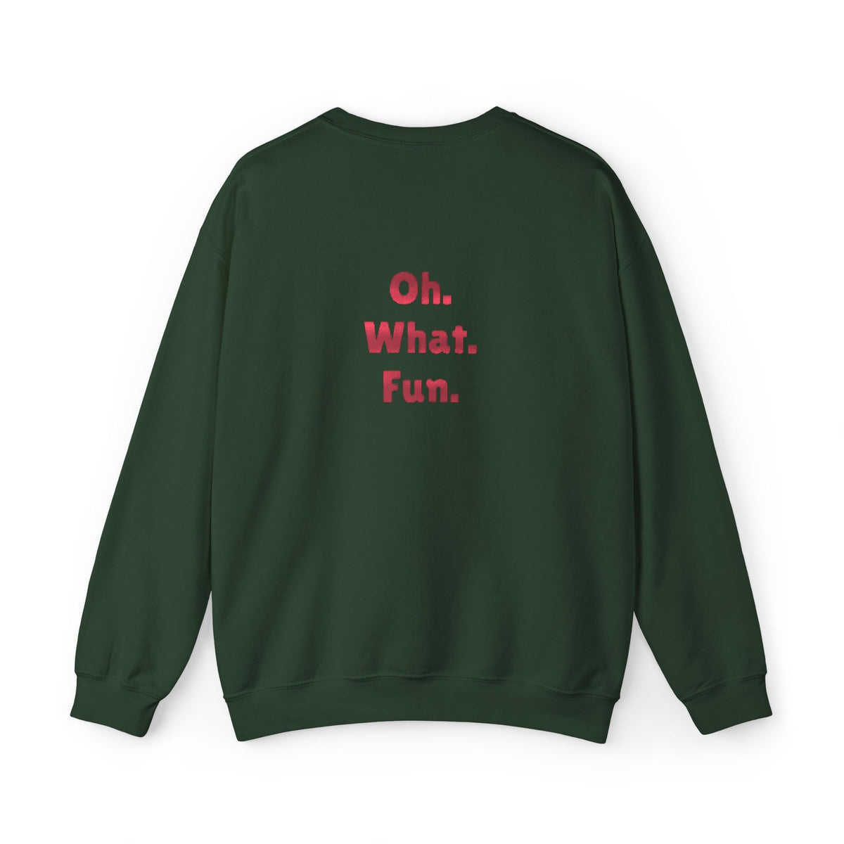 Feeling Festive Crewneck Sweatshirt — “Feeling Festive” Front, “Oh. What. Fun.” Back