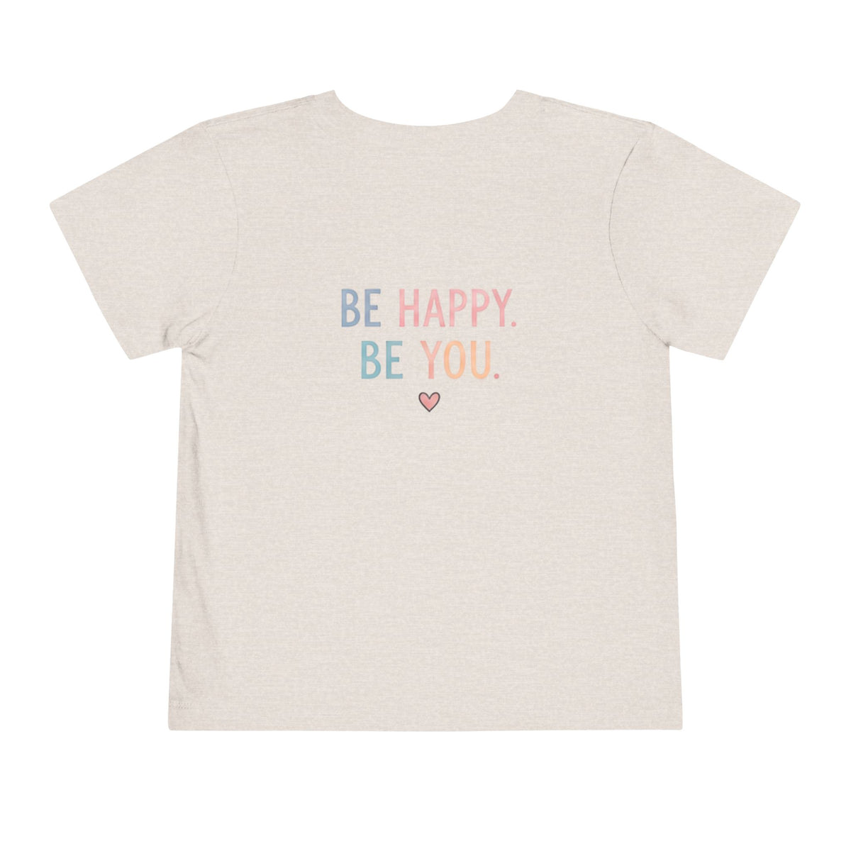 Toddler T-Shirt Smiley Face Be Happy. Be You. Backprint