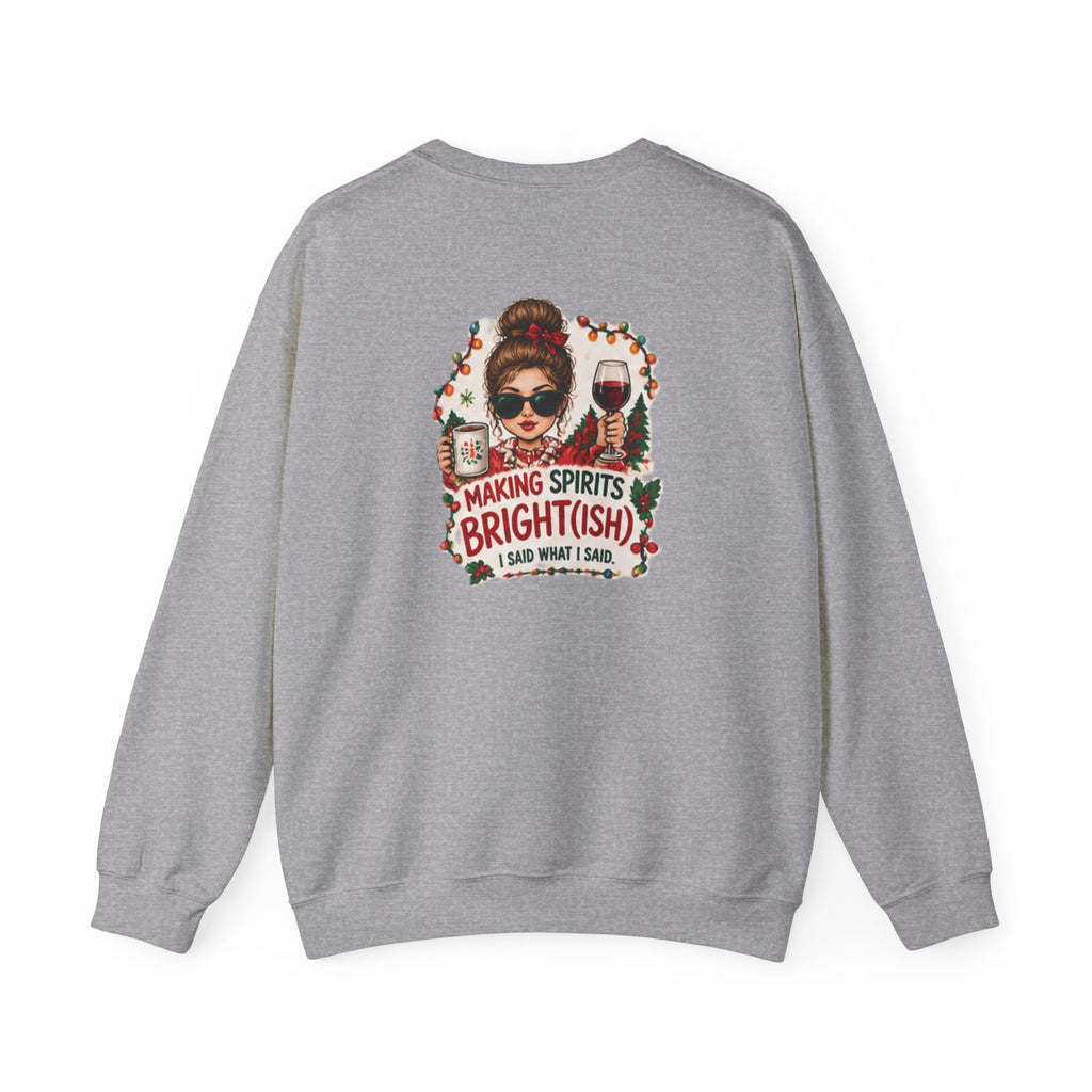 Here for the Good Times Sweatshirt — “Making Spirits Bright(ish)” Holiday Crewneck