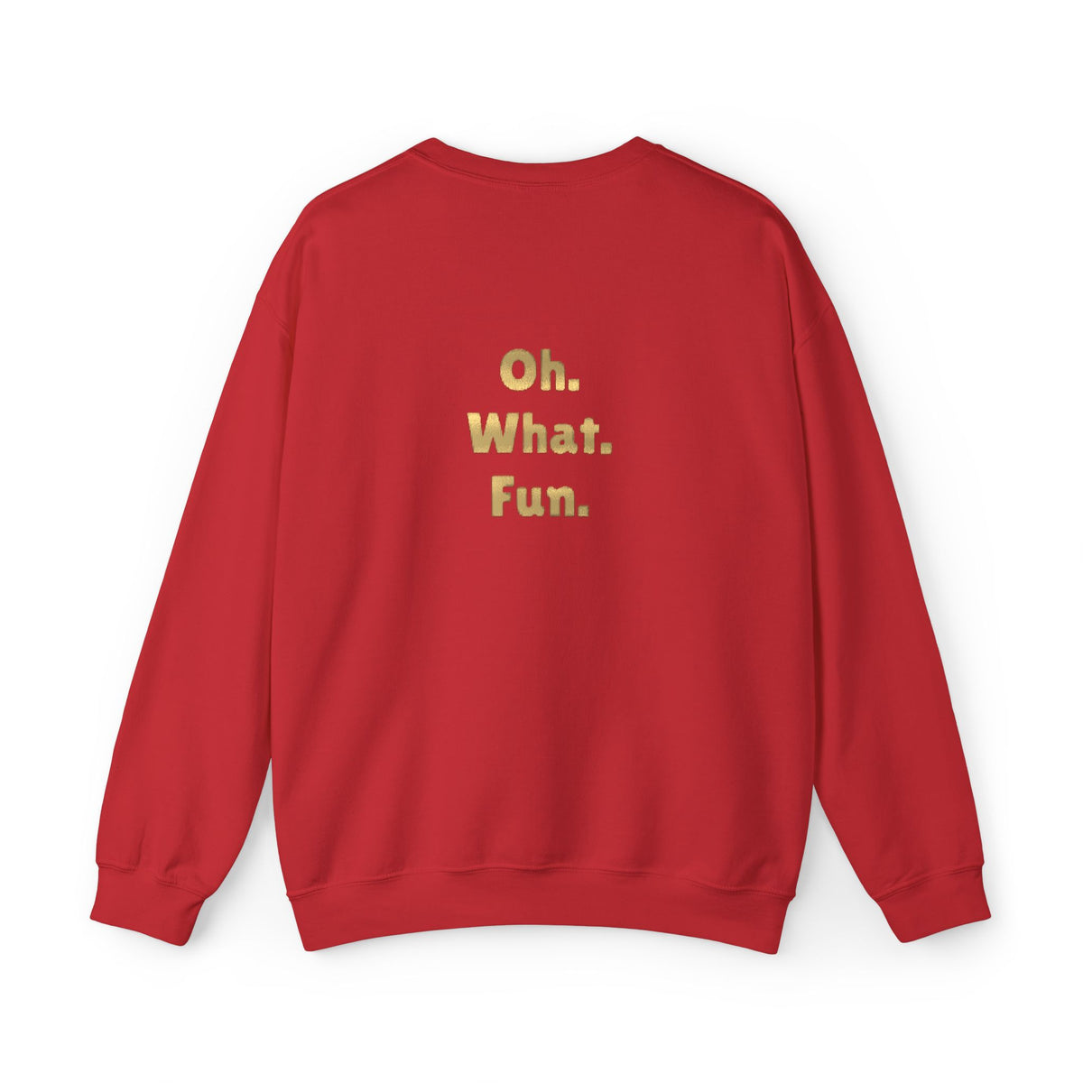 Feeling Festive Crewneck Sweatshirt — “Feeling Festive” Front, “Oh. What. Fun.” Back